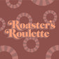 Roaster's Roulette